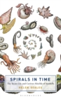 The Spirals in Time : The Secret Life and Curious Afterlife of Seashells - Book