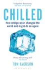 Chilled : How Refrigeration Changed the World and Might Do So Again - Book