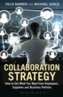 Collaboration Strategy : How to Get What You Want from Employees, Suppliers and Business Partners - Book