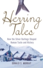 Herring Tales : How the Silver Darlings Shaped Human Taste and History - Book