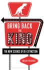 Bring Back the King : The New Science of De-Extinction - Book