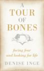A Tour of Bones : Facing Fear and Looking for Life - eBook