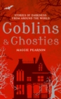Goblins and Ghosties : Stories of Darkness from Around the World - Book