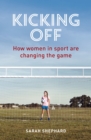 Kicking Off : How Women in Sport are Changing the Game - eBook