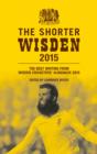 The Shorter Wisden 2015 : The Best Writing from Wisden Cricketers' Almanack 2015 - eBook