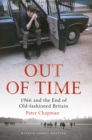 Out of Time : 1966 and the End of Old-Fashioned Britain - Book