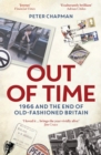 Out of Time : 1966 and the End of Old-Fashioned Britain - Book