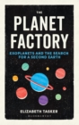 The Planet Factory : Exoplanets and the Search for a Second Earth - Book