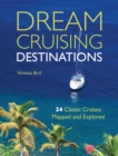 Dream Cruising Destinations : 24 Classic Cruises Mapped and Explored - eBook