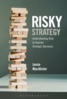 Risky Strategy : Understanding Risk to Improve Strategic Decisions - Book