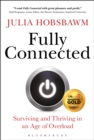 Fully Connected : Surviving and Thriving in an Age of Overload - Book
