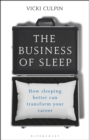 The Business of Sleep : How Sleeping Better Can Transform Your Career - Book