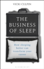 The Business of Sleep : How Sleeping Better Can Transform Your Career - eBook