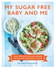 My Sugar Free Baby and Me : Over 80 Delicious Easy Recipes for You and Your Baby to Share - eBook