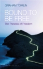 Bound to be Free : The Paradox of Freedom - eBook
