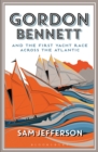 Gordon Bennett and the First Yacht Race Across the Atlantic - Book
