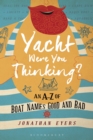 Yacht Were You Thinking? : An A-Z of Boat Names Good and Bad - Book