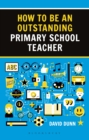 How to be an Outstanding Primary School Teacher 2nd edition - eBook