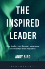 The Inspired Leader : How leaders can discover, experience and maintain their inspiration - Book
