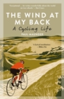 The Wind At My Back : A Cycling Life - Book
