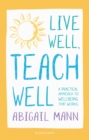 Live Well, Teach Well: A practical approach to wellbeing that works - Book