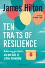 Ten Traits of Resilience : Achieving Positivity and Purpose in School Leadership - eBook