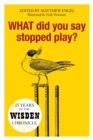 WHAT Did You Say Stopped Play? : 25 Years of the Wisden Chronicle - eBook