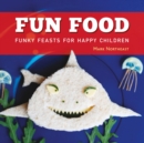 Fun Food : Funky feasts for happy children - Book