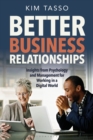 Better Business Relationships : Insights from Psychology and Management for Working in a Digital World - Book