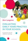 Evaluating Early Years Practice in Your School : A practical tool for reflective teaching - Book
