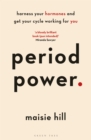 Period Power : Harness Your Hormones and Get Your Cycle Working For You - Book