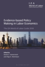 Evidence-based Policy Making in Labor Economics : The IZA World of Labor Guide 2018 - Book
