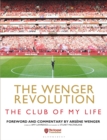 The Wenger Revolution : The Club of My Life - Book