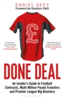 Done Deal : An Insider's Guide to Football Contracts, Multi-Million Pound Transfers and Premier League Big Business - Book