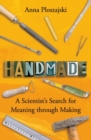 Handmade : A Scientist's Search for Meaning through Making - Book