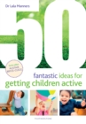 50 Fantastic Ideas for Getting Children Active - Book