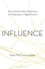 Influence : How social media influencers are shaping our digital future - Book