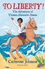 To Liberty! The Adventures of Thomas-Alexandre Dumas: A Bloomsbury Reader : Dark Red Book Band - eBook