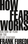 How Fear Works : Culture of Fear in the Twenty-First Century - Book