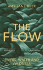 The Flow : Rivers, Water and Wildness - WINNER OF THE 2023 WAINWRIGHT PRIZE FOR NATURE WRITING - Book