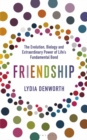Friendship : The Evolution, Biology and Extraordinary Power of Life’s Fundamental Bond - eBook