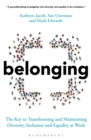 Belonging : The Key to Transforming and Maintaining Diversity, Inclusion and Equality at Work - eBook