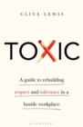 Toxic : A Guide to Rebuilding Respect and Tolerance in a Hostile Workplace - Book