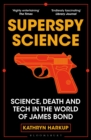 Superspy Science : Science, Death and Tech in the World of James Bond - Book