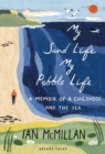 My Sand Life, My Pebble Life : A Memoir of a Childhood and the Sea - eBook