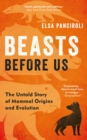 Beasts Before Us : The Untold Story of Mammal Origins and Evolution - eBook