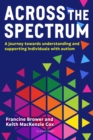 Across the Spectrum : A Journey Towards Understanding and Supporting Autistic Individuals - eBook