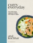 Curry Everyday : Over 100 Simple Vegetarian Recipes from Jaipur to Japan - eBook