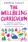 The Wellbeing Curriculum : Embedding children’s wellbeing in primary schools - Book