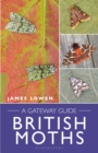 British Moths : A Gateway Guide - Book